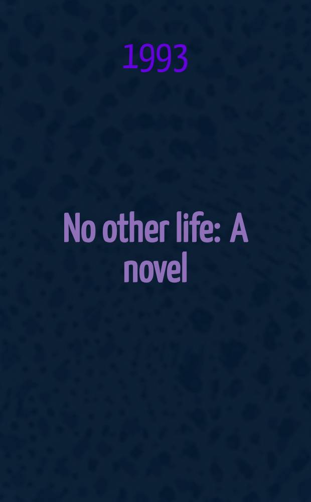 No other life : A novel