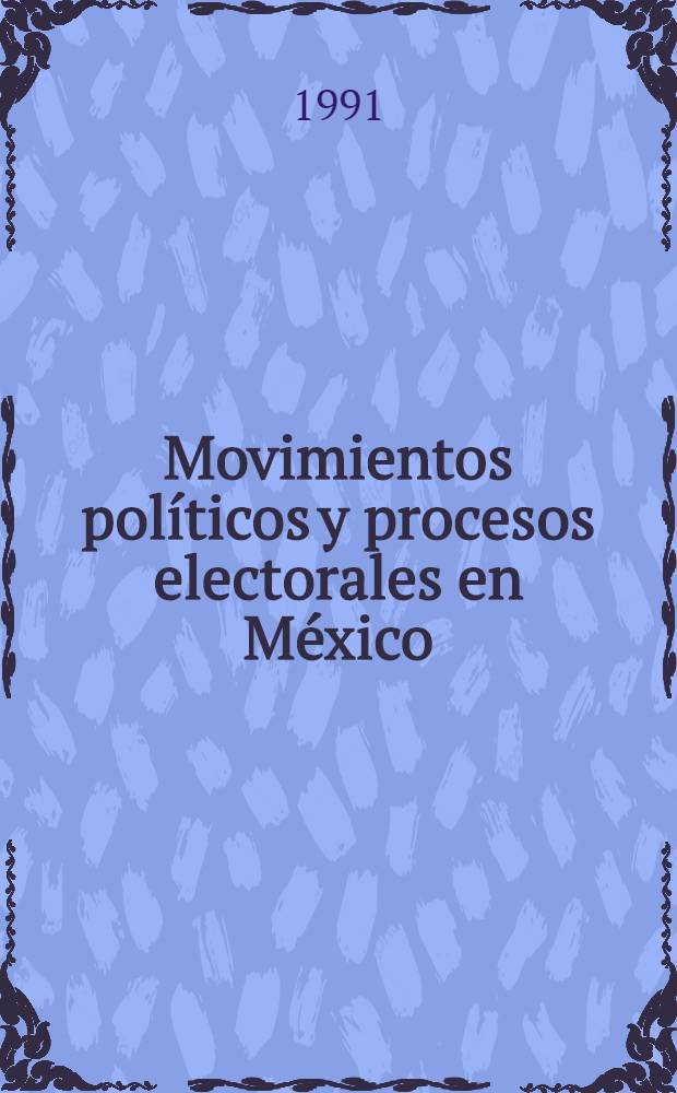 Movimientos políticos y procesos electorales en México = Политические движения и процесс выборов в Мексике.