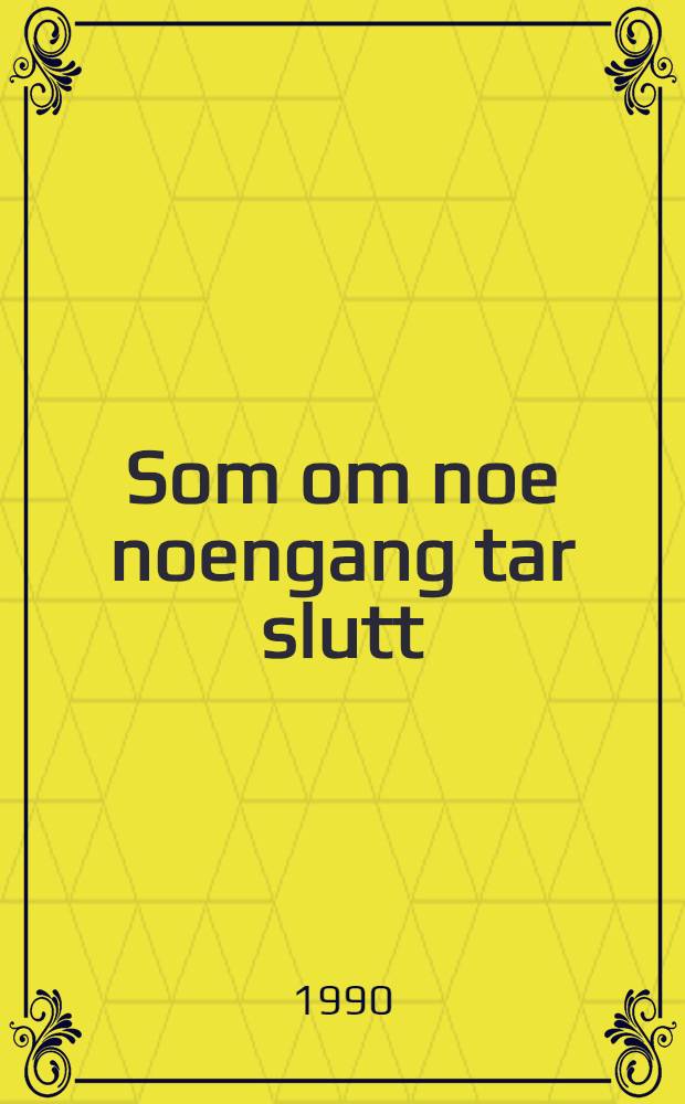 Som om noe noengang tar slutt : Roman