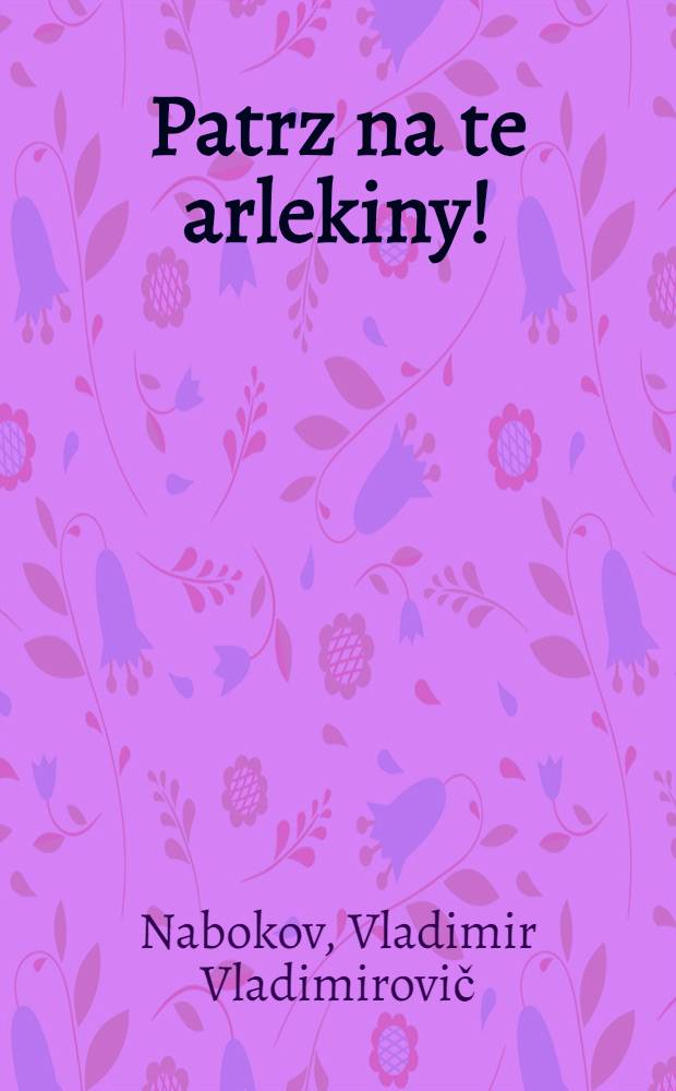 Patrz na te arlekiny! : Powieść