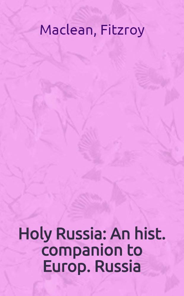 Holy Russia : An hist. companion to Europ. Russia = Святая Русь.Иллюстрированный путеводитель по России.