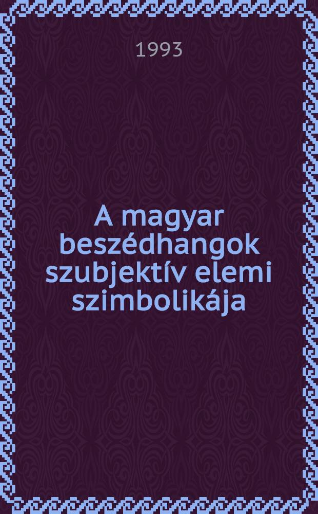 A magyar beszédhangok szubjektív elemi szimbolikája