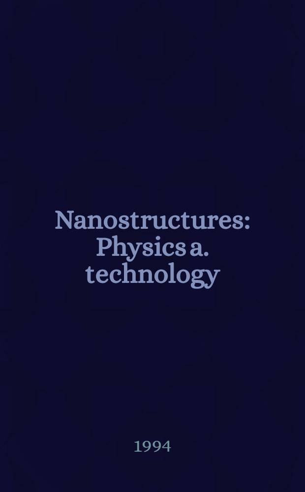 Nanostructures : Physics a. technology : Intern. symp., St. Petersburg, Russia, June 20-24, 1994 : Abstr. of invited lectures a. contributed papers