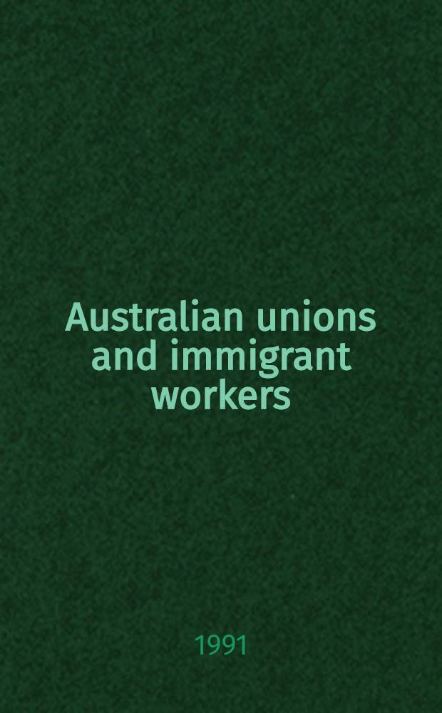 Australian unions and immigrant workers = Австралийские профсоюзы и рабочие-иммигранты.