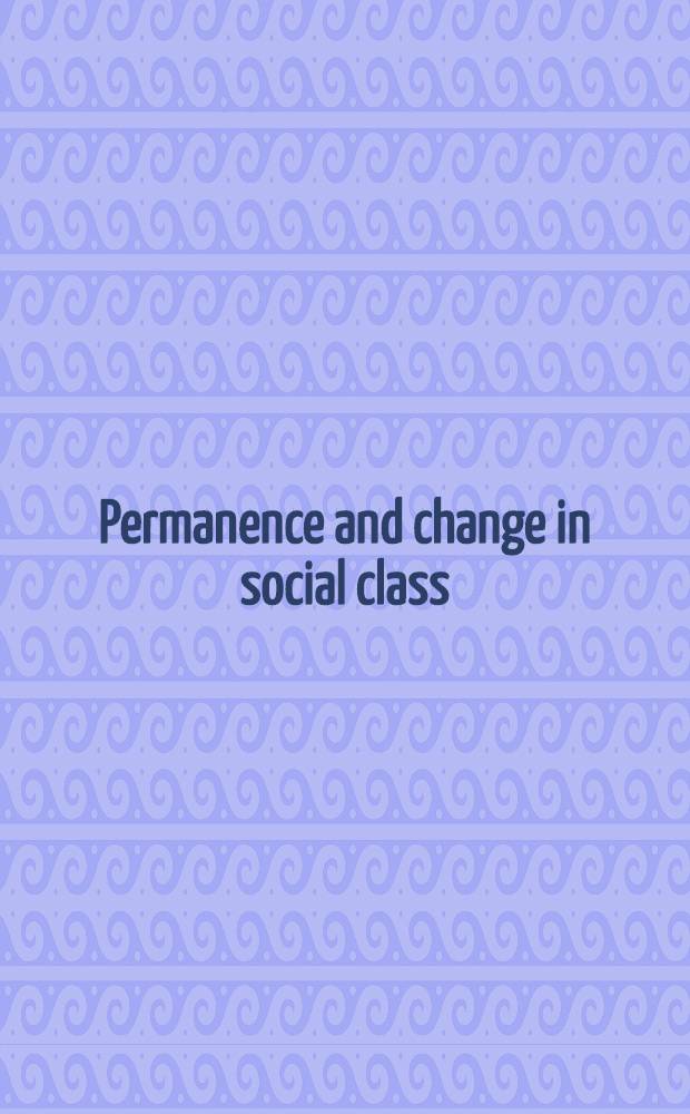 Permanence and change in social class : readings in stratification