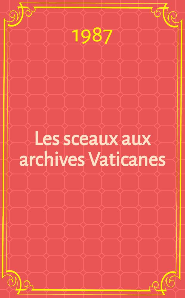 Les sceaux aux archives Vaticanes : Catalogue = Печати в архивах Ватикана.