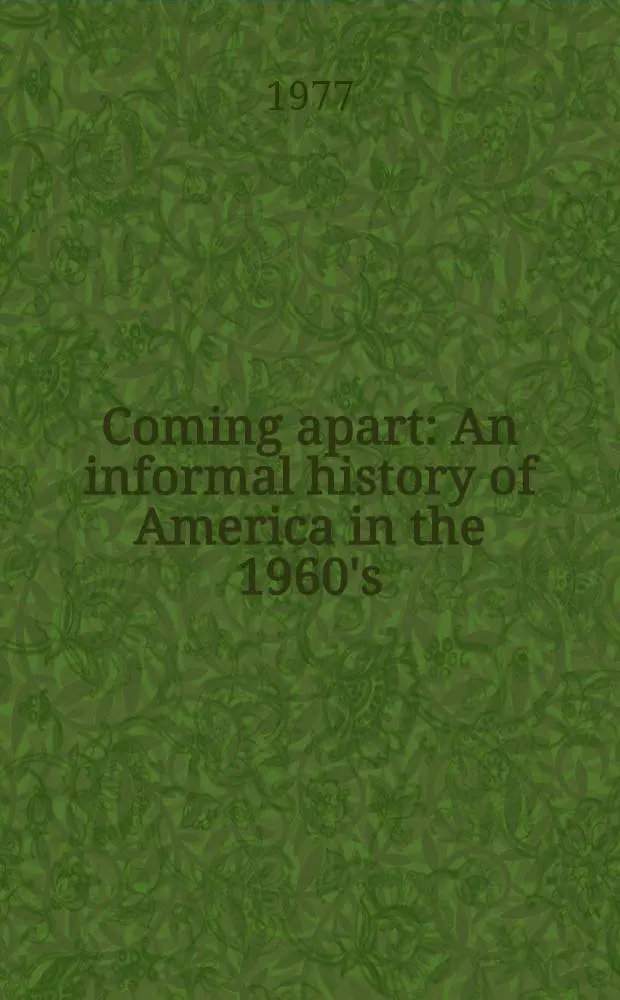 Coming apart : An informal history of America in the 1960's = Кроме будущего. Неформальная история Америки 1960х.