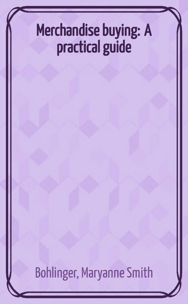 Merchandise buying : A practical guide = Покупка товаров. Практическое пособие.
