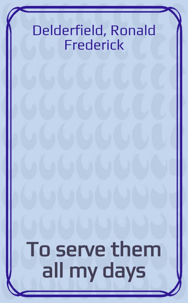 To serve them all my days : A novel