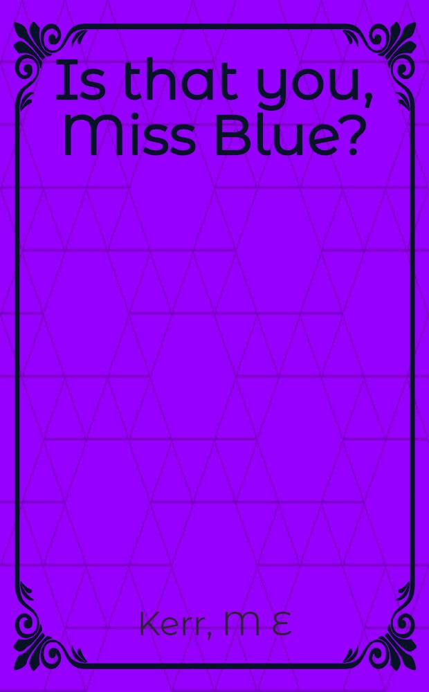 Is that you, Miss Blue? : A novel