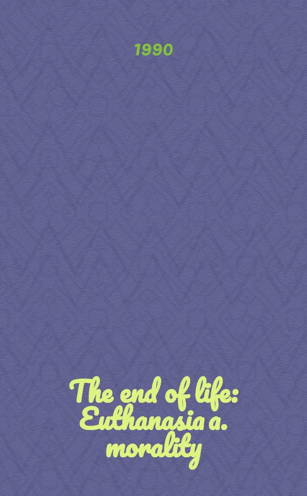 The end of life : Euthanasia a. morality