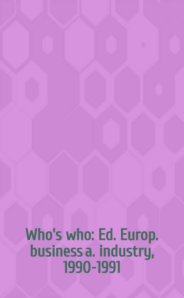 Who's who : Ed. Europ. business a. industry, 1990-1991