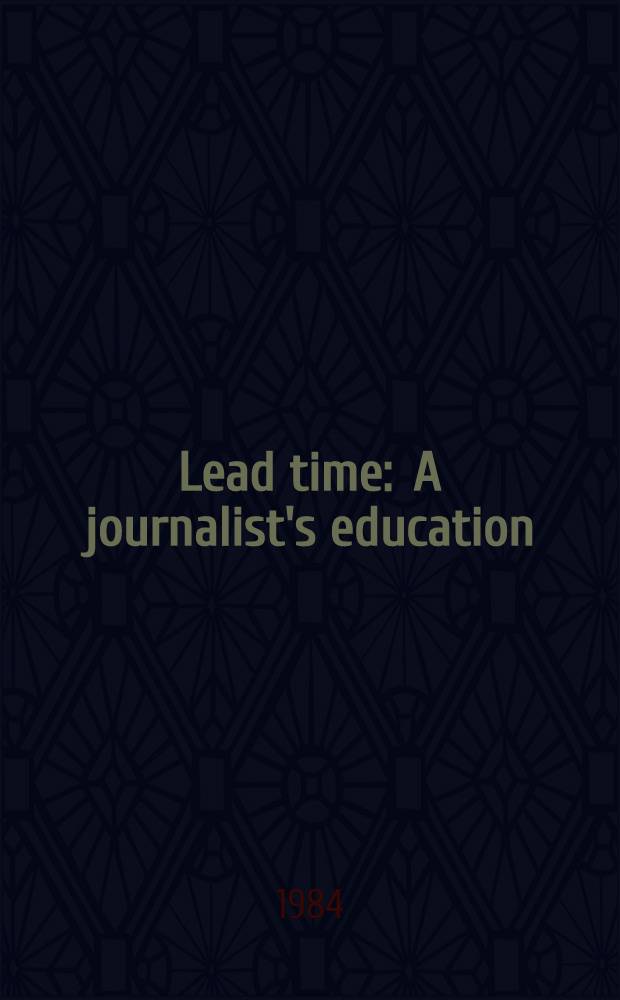 Lead time : A journalist's education