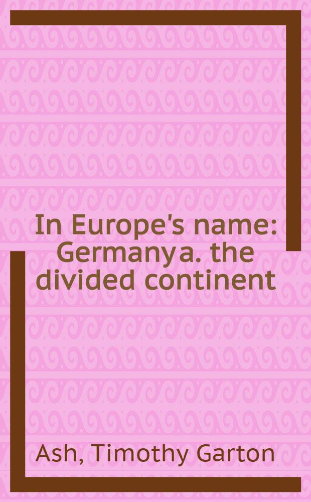In Europe's name : Germany a. the divided continent
