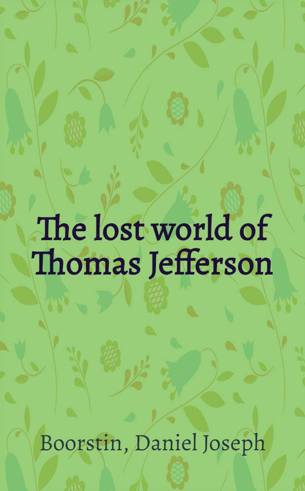 The lost world of Thomas Jefferson : With a new pref