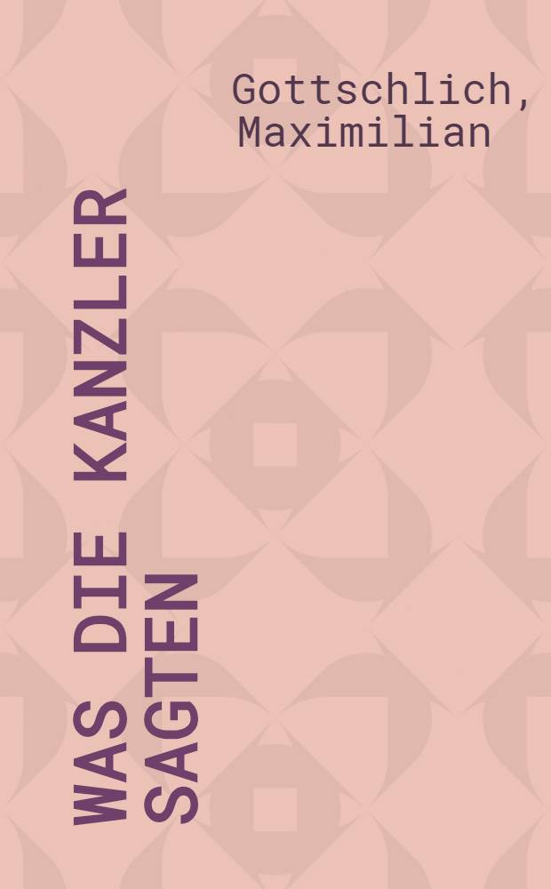 Was die Kanzler sagten : Regierungserkl. der Zweiten Republik, 1945-1987