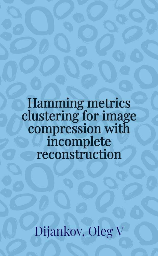 Hamming metrics clustering for image compression with incomplete reconstruction : Submitted to Fourth Intern. conf. on computer vision ICCV'93
