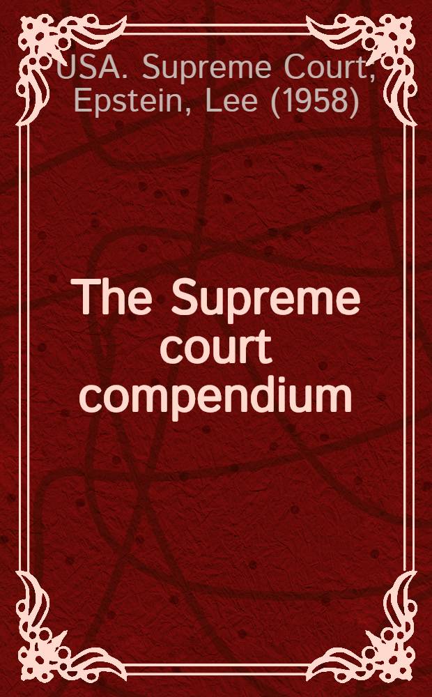 The Supreme court compendium : Data, decisions, a. developments