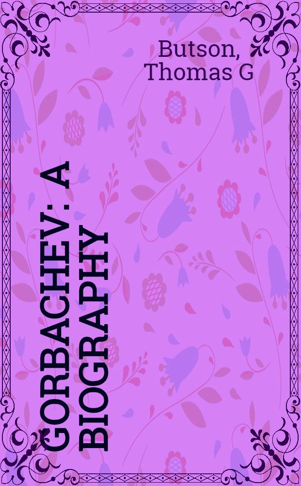 Gorbachev : A biography = Горбачев. Биография.