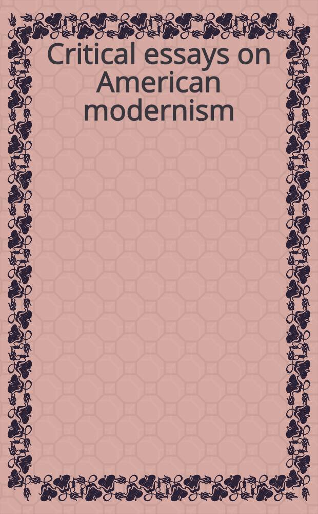 Critical essays on American modernism = Критические очерки американского модернизма.