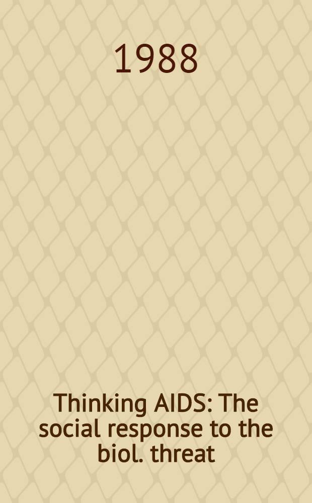 Thinking AIDS : The social response to the biol. threat = Размышления о СПИДЕ. Социальная реакция на биологическую угрозу..