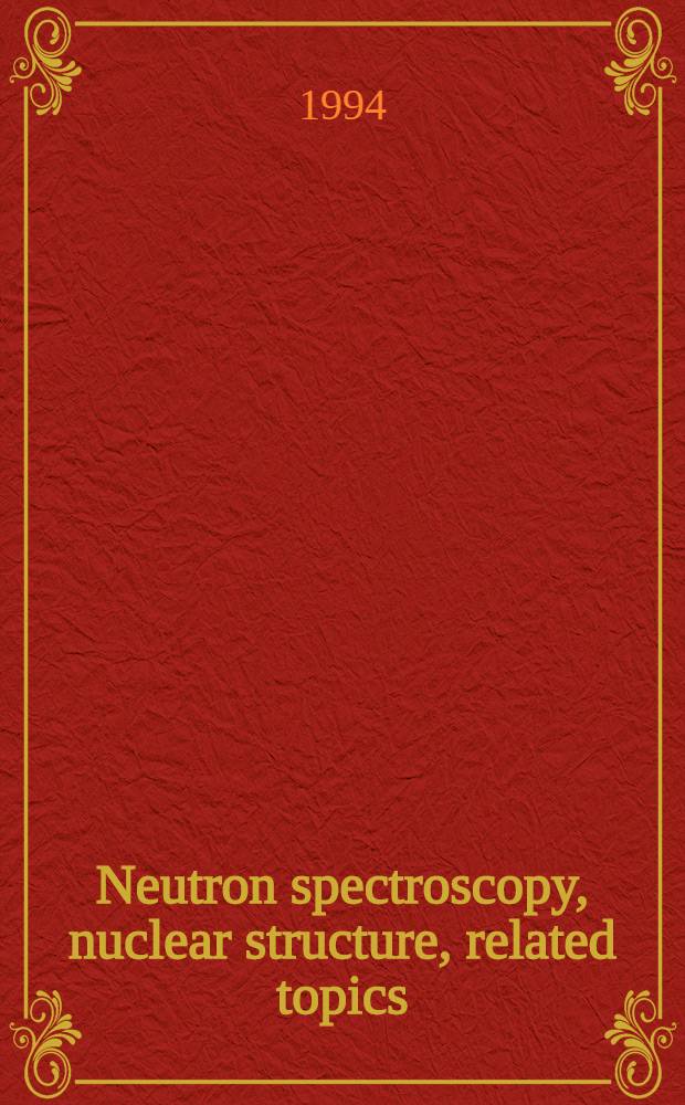 Neutron spectroscopy, nuclear structure, related topics : Abstracts