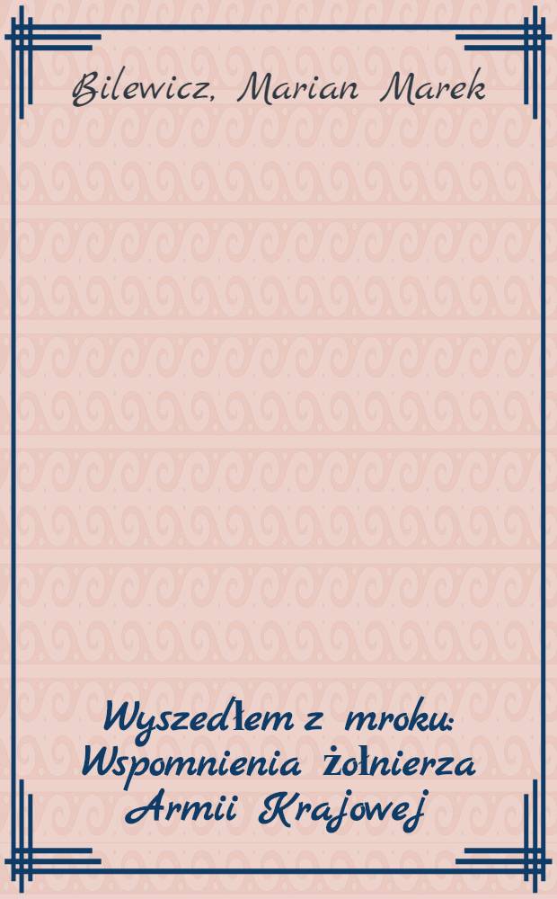 Wyszedłem z mroku : Wspomnienia żołnierza Armii Krajowej = Я вышел из мрака.