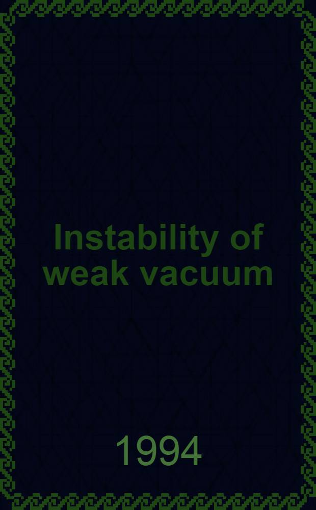 Instability of weak vacuum