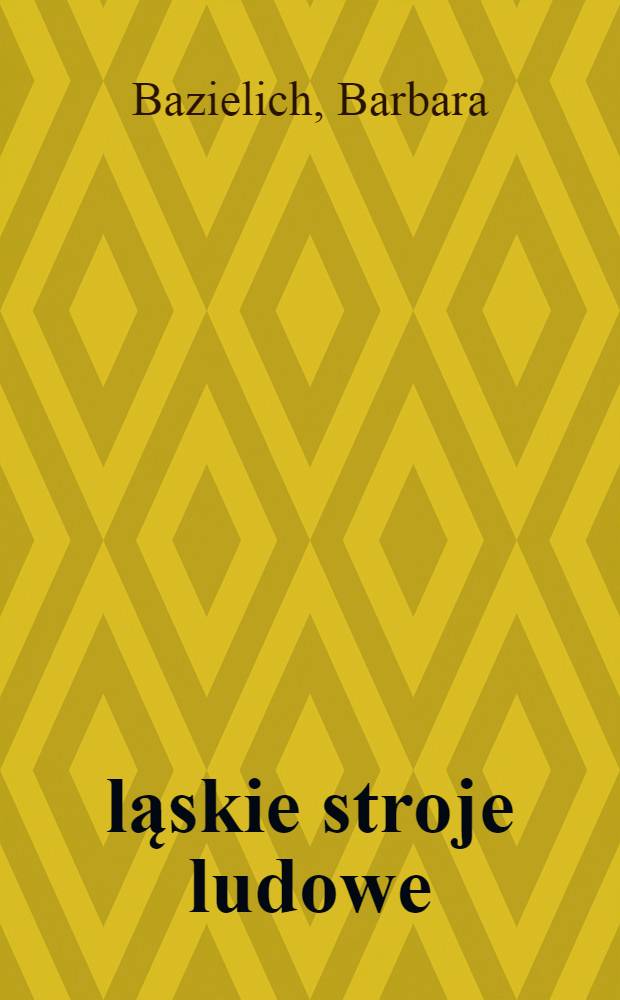 Śląskie stroje ludowe = Силезский народный костюм.
