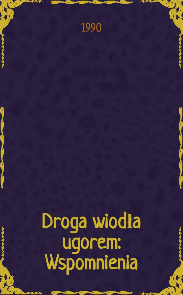 Droga wiodła ugorem : Wspomnienia = Дорога шла по косогору. Воспоминания генерала.