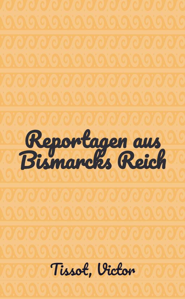 Reportagen aus Bismarcks Reich : Ber. eines reisenden Franzosen, 1874-1876