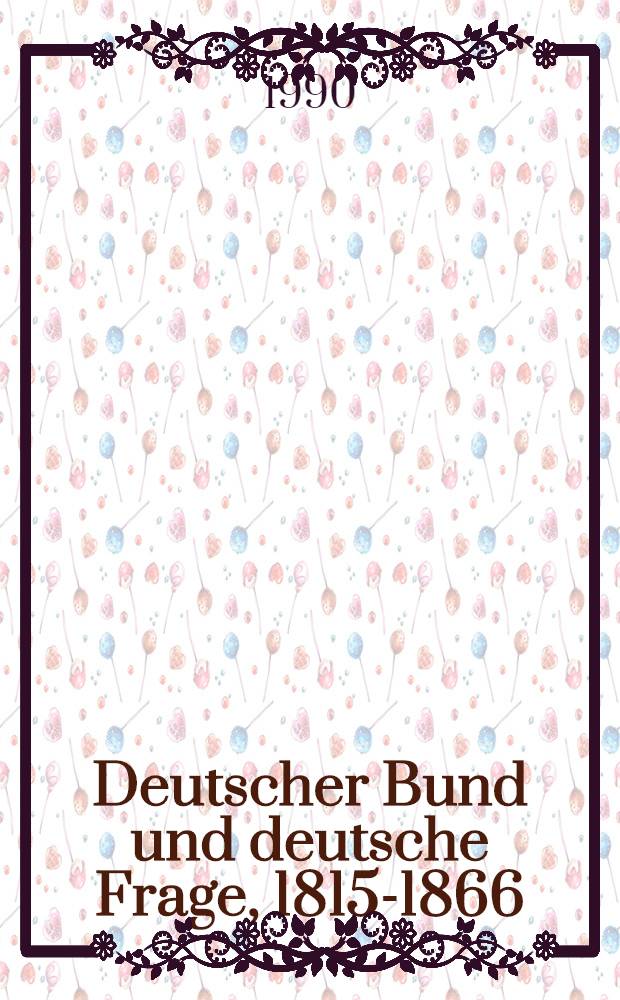Deutscher Bund und deutsche Frage, 1815-1866 : Europ. Ordnung , dt. Politik u. ges. Wandel im Zeitalter der bürgerlich-nationalen Emanzipation