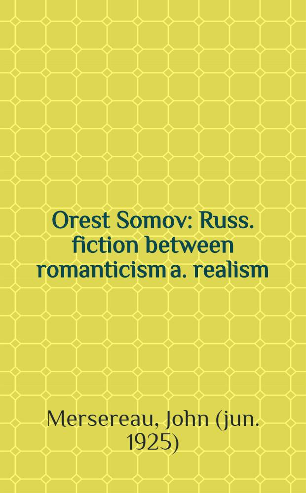 Orest Somov : Russ. fiction between romanticism a. realism = Орест Сомов. Русская литература между романтизмом и реализмом.