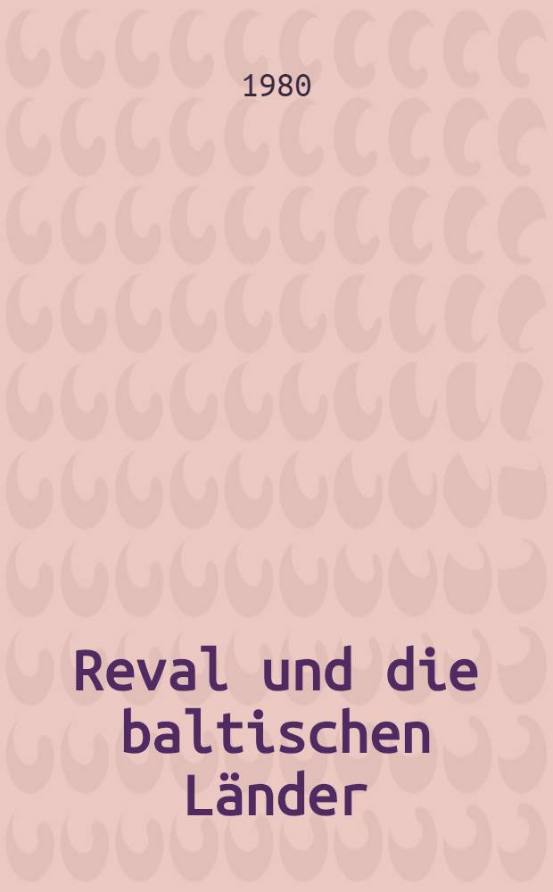 Reval und die baltischen Länder : Festschrift für Hellmuth Weiss zum 80. Geburtstag = Ревель и балтийские государства.