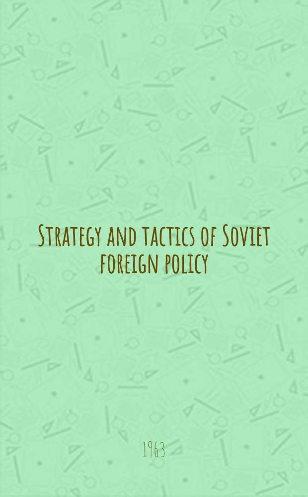 Strategy and tactics of Soviet foreign policy = Стратегия и тактика советской внешней политики.