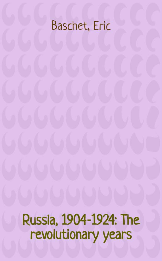 Russia, 1904-1924 : The revolutionary years : A history in documentary phot