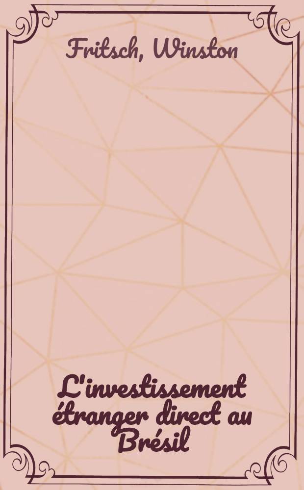 L'investissement &eacute;tranger direct au Br&eacute;sil : Son incidence sur la restructuration industr