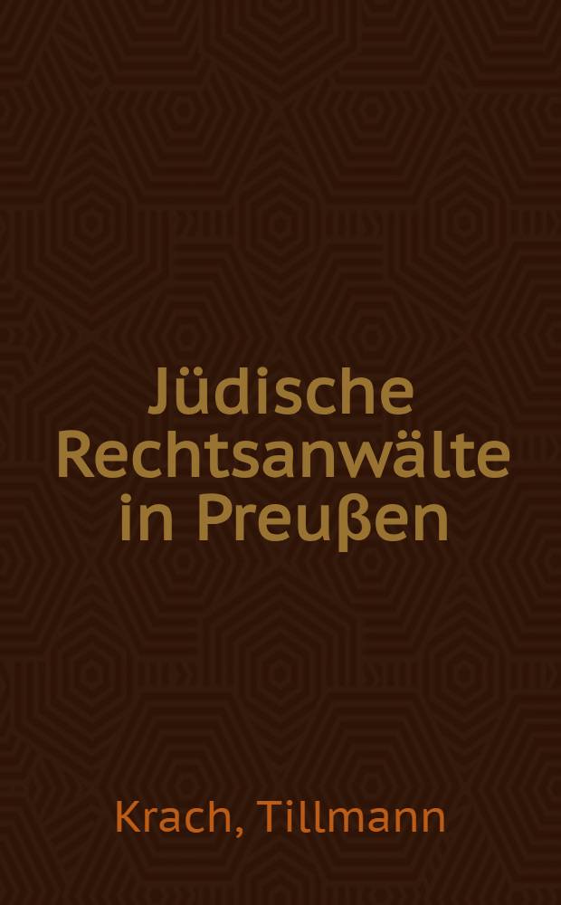 Jüdische Rechtsanwälte in Preuβen : Über die Bedeutung der freien Advokatur u. ihre Zerstörung durch den Nationalsozialismus : Diss