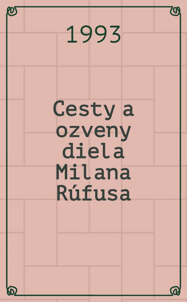 Cesty a ozveny diela Milana Rúfusa : Pri príležitosti životného jubilea básnika