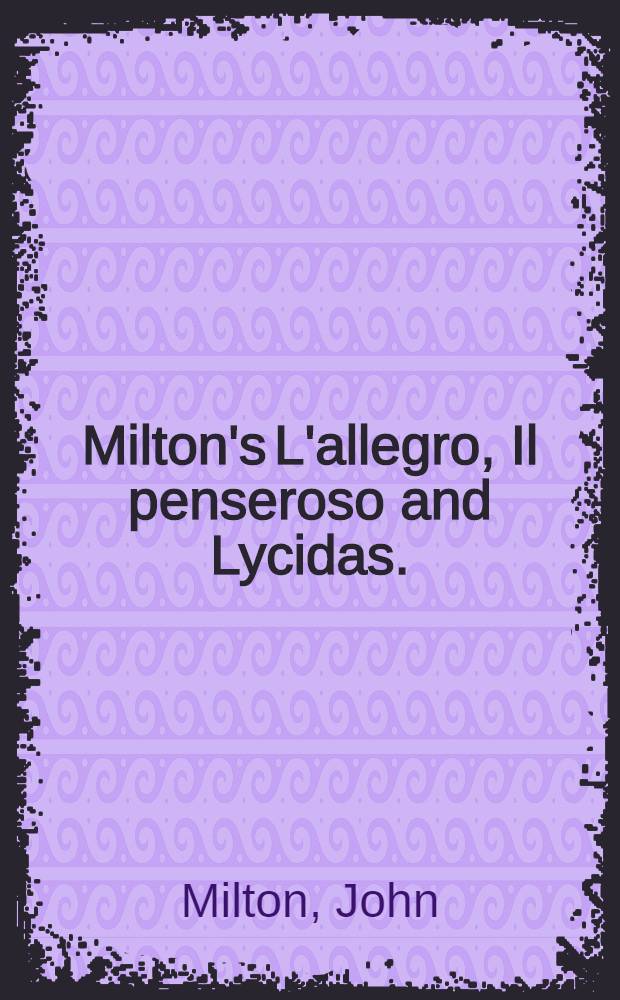 Milton's L'allegro, Il penseroso and Lycidas. : Poems