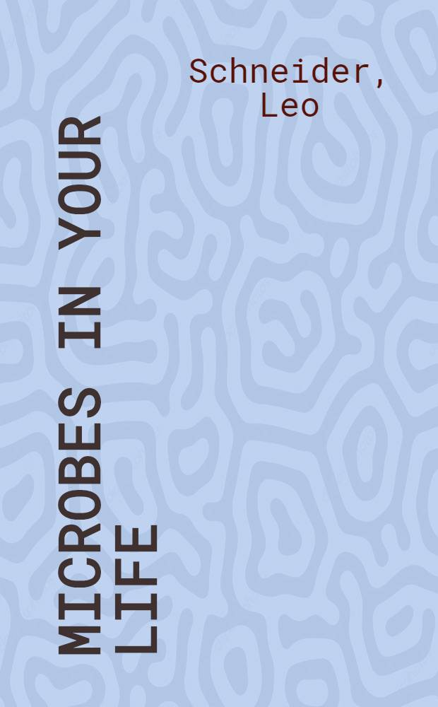 Microbes in your life = Микробы в вашей жизни..