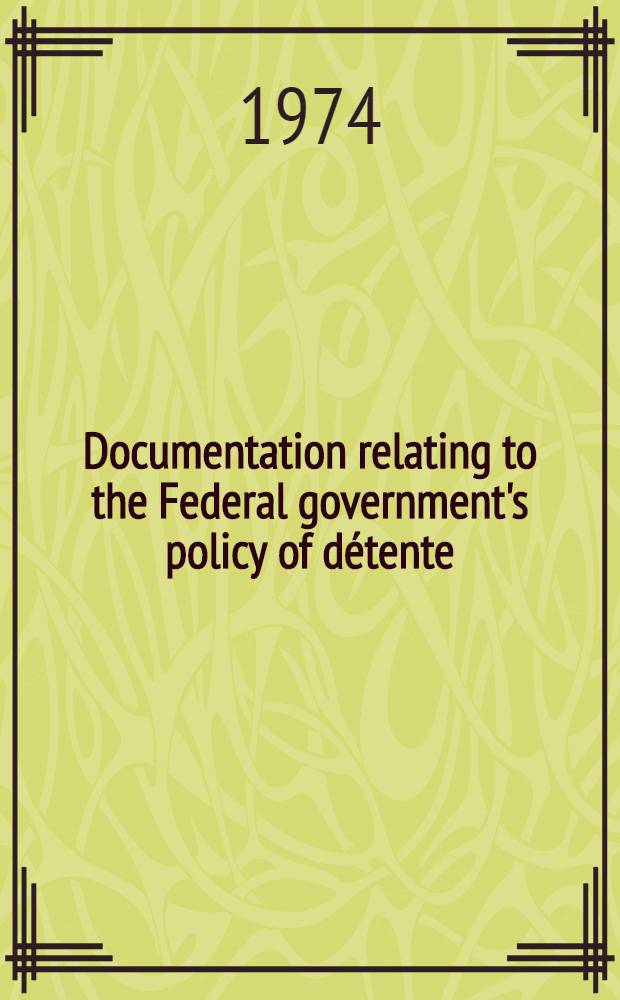 Documentation relating to the Federal government's policy of détente = Документы,связанные с правительственной федеральной политикой разрядки.