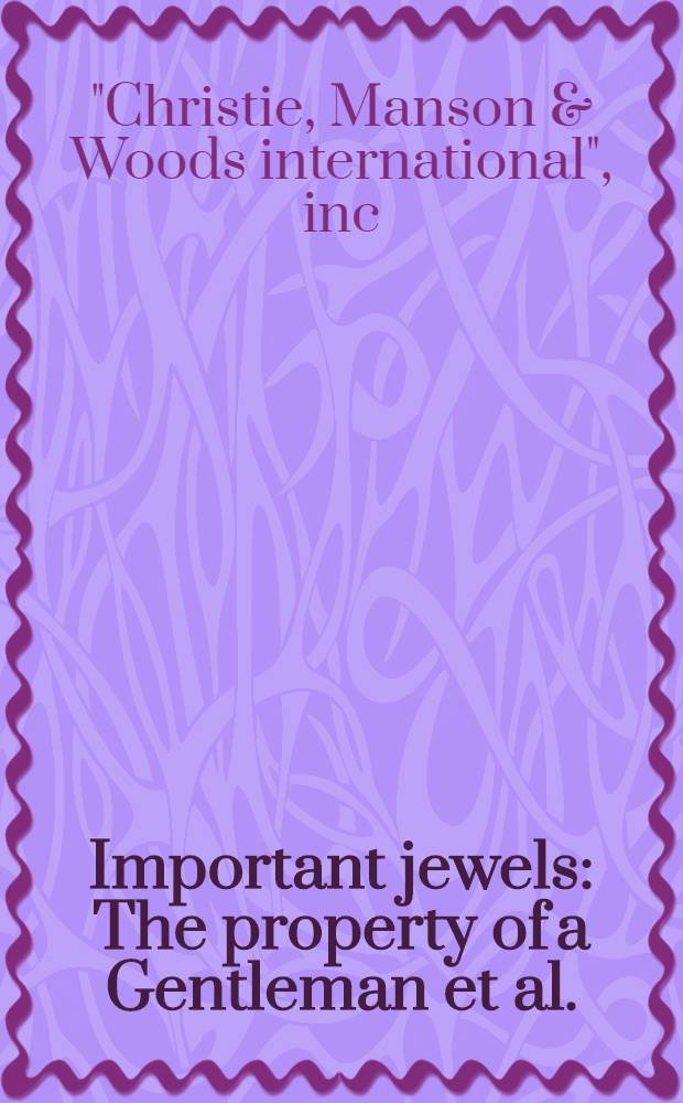 Important jewels : The property of a Gentleman et al. : A cat. of publ. auction, New York, June 13, 1990 = Кристи. Знаменитые ювелирные украшения.