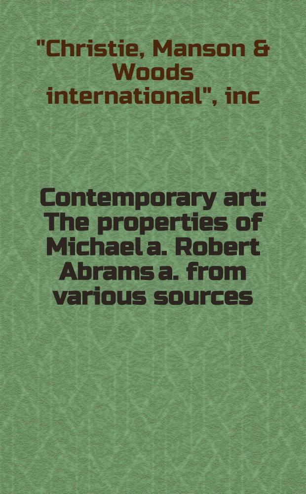 Contemporary art : The properties of Michael a. Robert Abrams a. from various sources : A cat. of publ. auction, New York, May 7, 1990 = Кристи. Современное искусство.