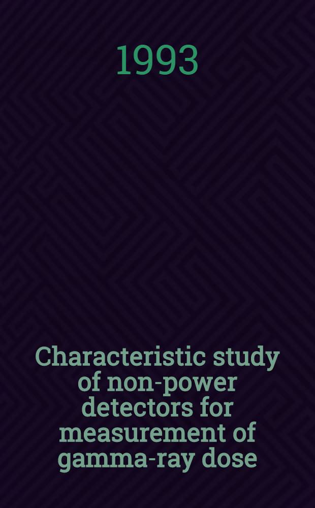 Characteristic study of non-power detectors for measurement of gamma-ray dose