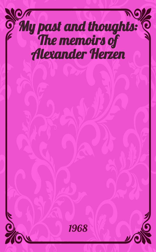My past and thoughts : The memoirs of Alexander Herzen = Мемуары Александра Герцена.