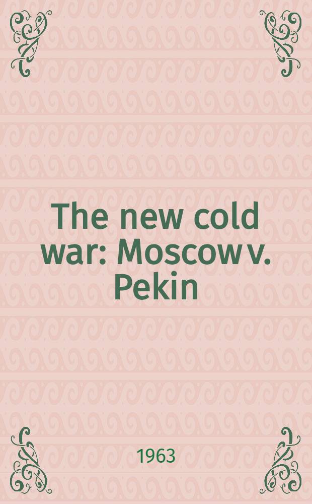 The new cold war : Moscow v. Pekin = Новая холодная война. Москва против Пекина.