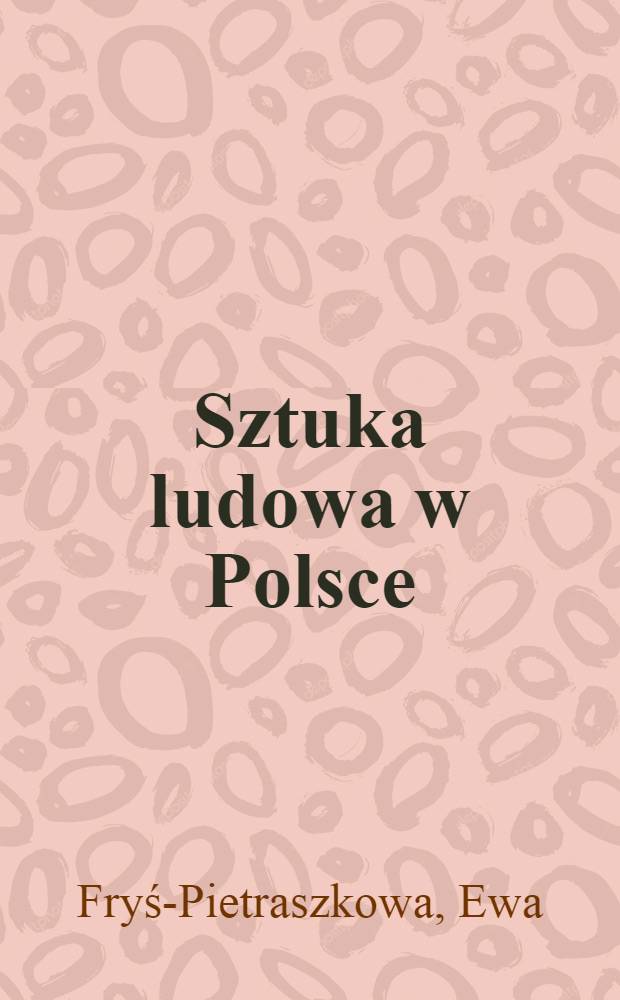 Sztuka ludowa w Polsce = Народное искусство в Польше.
