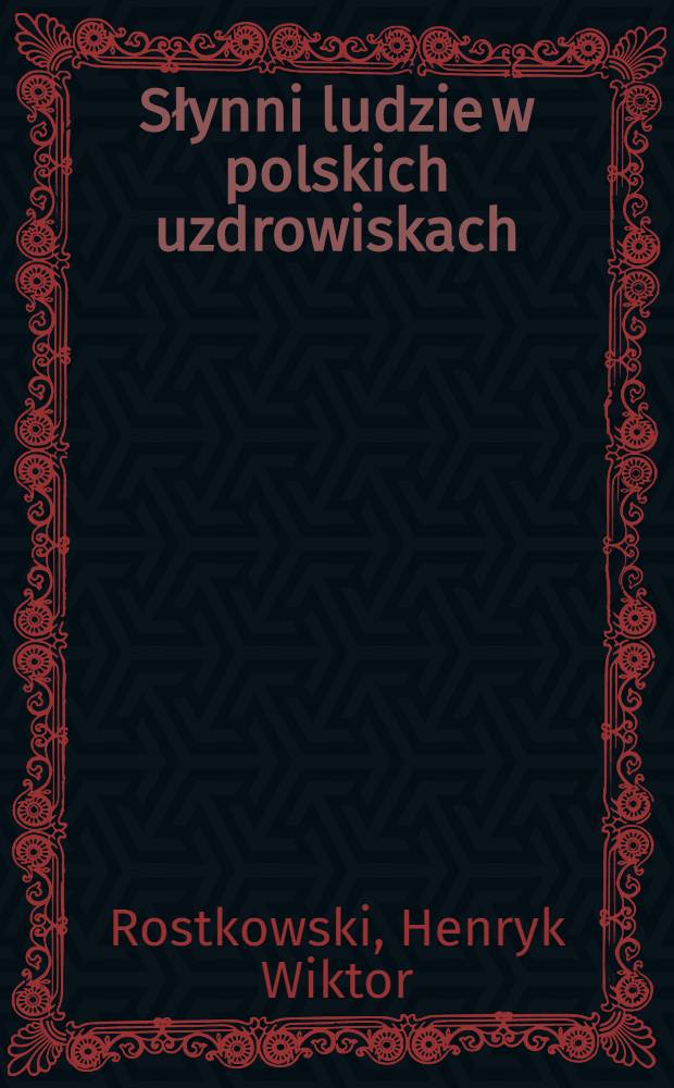 Słynni ludzie w polskich uzdrowiskach = Знаменитые люди на польских курортах..