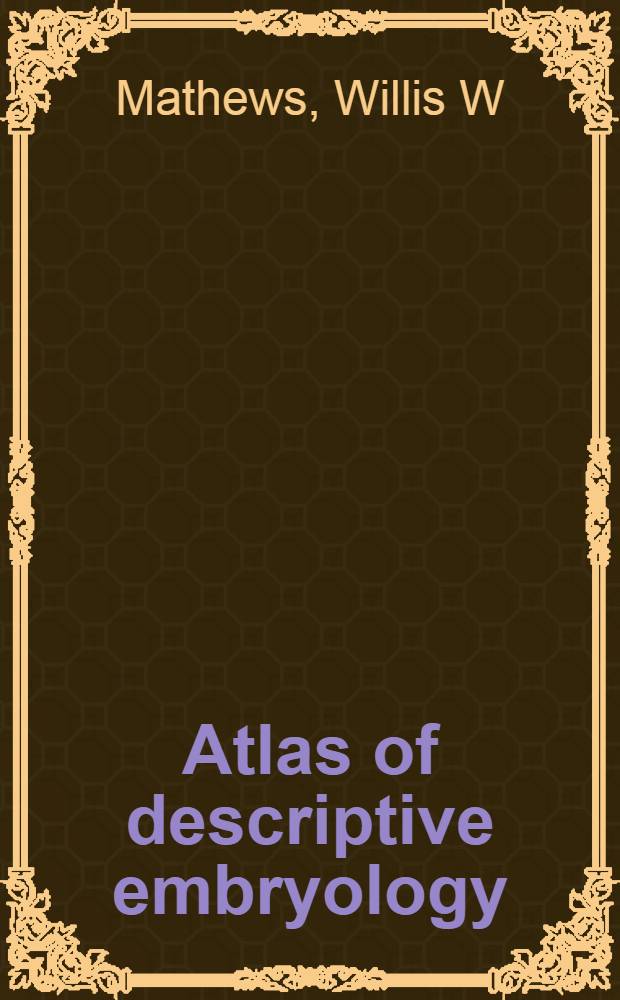 Atlas of descriptive embryology = Атлас по описательной эмбриологии..